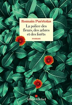 La police des fleurs, des arbres et des forêts by Romain Puértolas