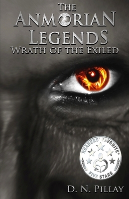 The Anmorian Legends: Wrath of the Exiled by D. N. Pillay