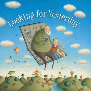 Looking for Yesterday by Alison Jay