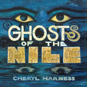 Ghosts of the Nile by Cheryl Harness