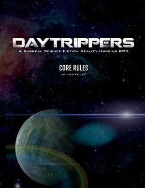 Daytrippers: Core Rules by Tod Foley