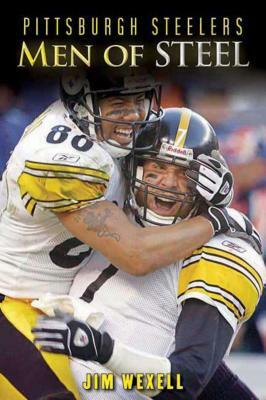 Pittsburgh Steelers: Men of Steel by Jim Wexell