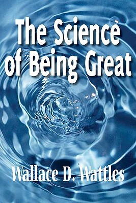 The Science of Being Great by Wallace D. Wattles