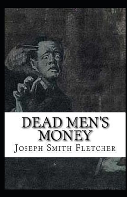 Dead Men's Money Illustrated by Joseph Smith Fletcher