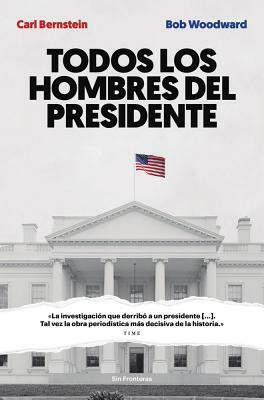 Todos Los Hombres del Presidente by Bob Woodward, Carl Bernstein