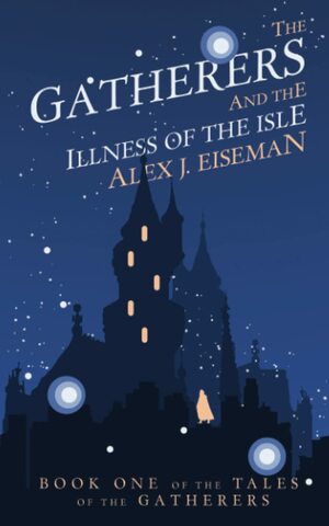 The Gatherers and the Illness of the Isle by Alex J. Eiseman