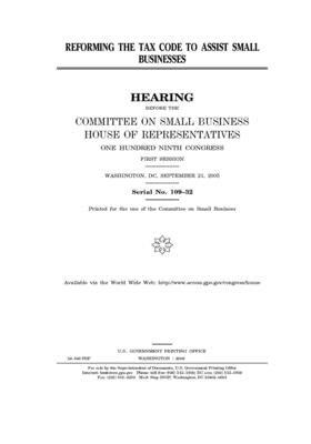 Reforming the tax code to assist small businesses by United States House of Representatives, Committee on Small Business (house), United State Congress