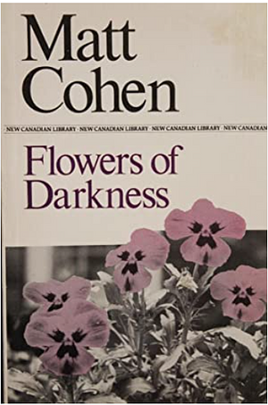 Flowers of Darkness by Matt Cohen