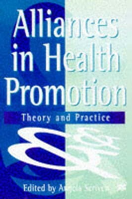 Alliances in Health Promotion: Theory and Practice by Angela Scriven