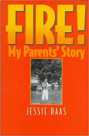 Fire!: My Parent's Story by Jessie Haas