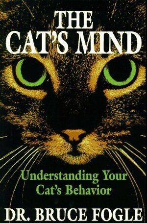 The Cat's Mind: Understanding Your Cat's Behavior by Bruce Fogle