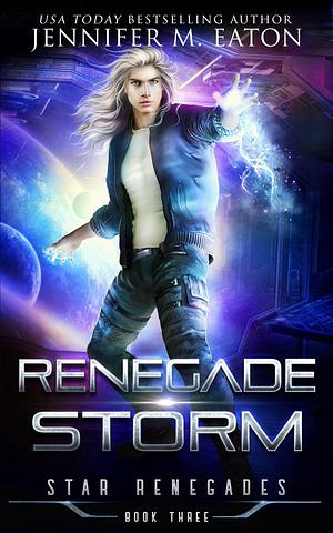 Renegade Storm by Jennifer M. Eaton, Jennifer M. Eaton