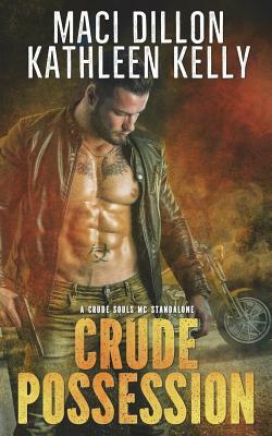 Crude Possession: Crude Souls MC Standalone by Kathleen Kelly, Maci Dillon