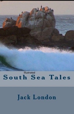 South Sea Tales Illustrated by Jack London