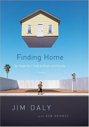 Finding Home: An Imperfect Path to Faith and Family by Jim Daly