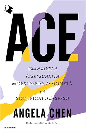 ACE: Cosa ci rivela l'asessualità sul desiderio, la società e il significato del sesso by Angela Chen, Giorgia Sallusti