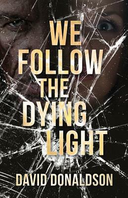 We Follow the Dying Light by David Donaldson