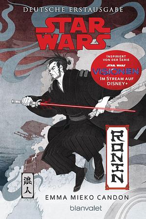Star Wars(TM) Ronin: Ein Visionen-Roman by Emma Mieko Candon
