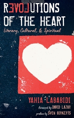 Revolutions of the Heart by Yahia Lababidi