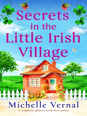 Secrets in the Little Irish Village  by Michelle Vernal