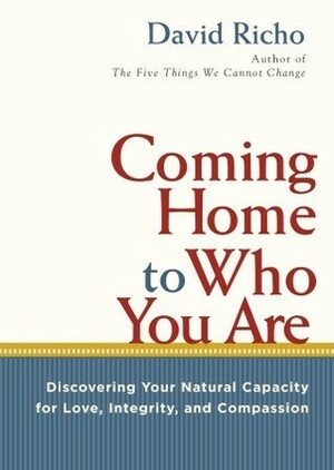 Coming Home to Who You Are: Discovering Your Natural Capacity for Love, Integrity, and Compassion by David Richo