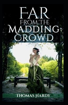 Far from the Madding Crowd-Thomas Hardy Original Edition(Annotated) by Thomas Hardy