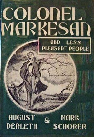 Colonel Markesan, and Less Pleasant People by Mark Schorer, August Derleth