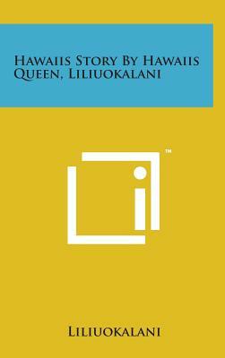 Hawaiis Story by Hawaiis Queen, Liliuokalani by Lili'uokalani