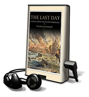 The Last Day: Wrath, Ruin, and Reason in the Great Lisbon Earthquake of 1755 by Nicholas Shrady