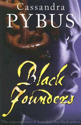 Black Founders: The Unknown Story of Australia's First Black Settlers by Cassandra Pybus