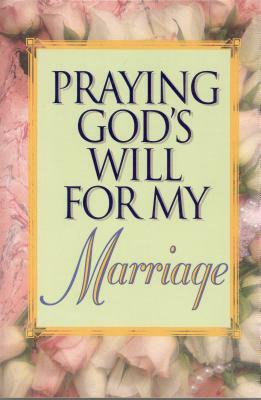 Praying God's Will for My Marriage by Lee Roberts