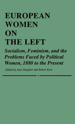 European Women on the Left: Socialism, Feminism, and the Problems Faced by Political Women, 1880 to the Present by Jane Slaughter