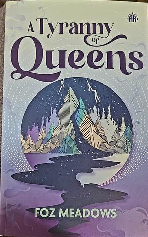 A Tyranny of Queens by Foz Meadows