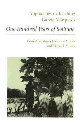 Approaches to Teaching García Márquez's One Hundred Years of Solitude by 