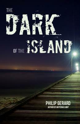 The Dark of the Island by Philip Gerard
