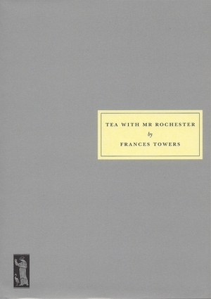 Tea with Mr. Rochester by Frances Towers