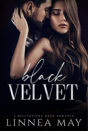 Black Velvet: A Billionaire BDSM Romance by Linnea May