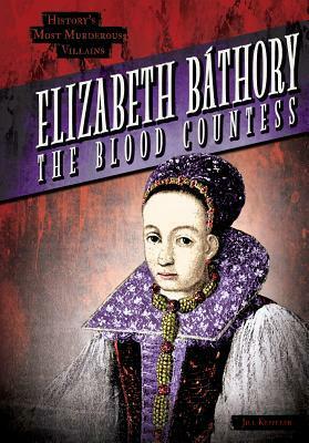 Elizabeth Bathory: The Blood Countess by Jill Keppeler