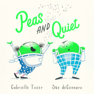 Peas and Quiet by Sue deGennaro, Gabrielle Tozer