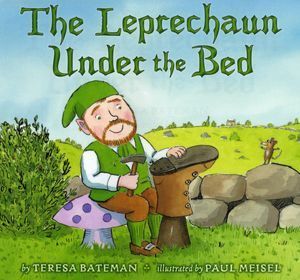 The Leprechaun Under the Bed by Teresa Bateman, Paul Meisel