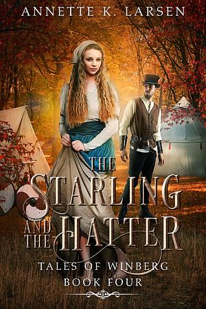 The Starling and the Hatter: Alice's Adventures in Wonderland Reimagined by Annette K. Larsen, Annette K. Larsen