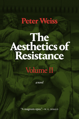 The Aesthetics of Resistance, Volume II: A Novel, Volume 2 by Peter Weiss