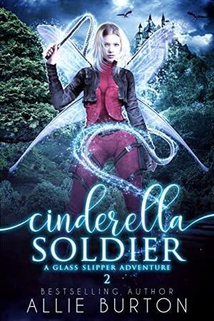 Cinderella Soldier: A Glass Slipper Adventure Book 2 by Allie Burton