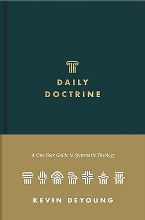 Daily Doctrine: A One-Year Guide to Systematic Theology by Kevin DeYoung