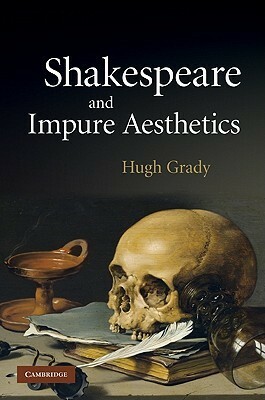 Shakespeare and Impure Aesthetics by Hugh Grady