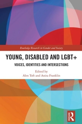 Young, Disabled and Lgbt+: Voices, Identities and Intersections by Alex Toft