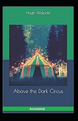 Above the Dark Circus Annotated by Hugh Walpole