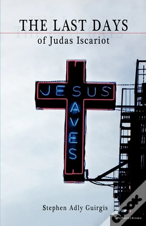 The Last Days of Judas Iscariot by Stephen Adly Guirgis