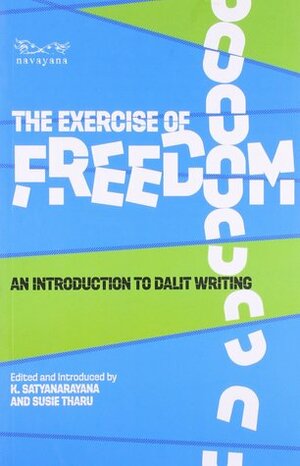 The Exercise of Freedom: An Introduction to Dalit Writing by Susie Tharu