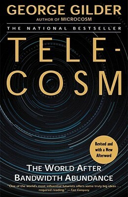 Telecosm: The World After Bandwidth Abundance by George Gilder